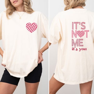 It&#39;s Not Me It&#39;s You Valentine Day Tshirt, It&#39;s Not Me It&#39;s You Tee, It&#39;s Not Me It&#39;s You Sweater, Valentine Day Gift For Her, Girly Tee