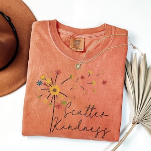 Comfort Colors® Be Kind Shirt, Scatter Kindness Shirt, Positive Quote Shirt, Inspirational Tees, Dandelion Shirt, Floral Women Gift