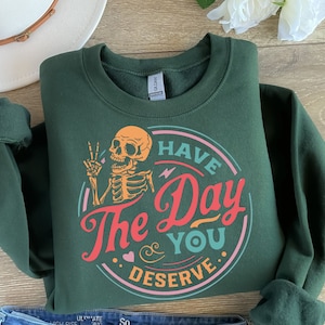 Have The Day You Deserve Funny Sweatshirt, Peace Sign Skeleton Sweater, Funny Karma Sweater, Funny Skeleton Tshirt, Funny Women Gift