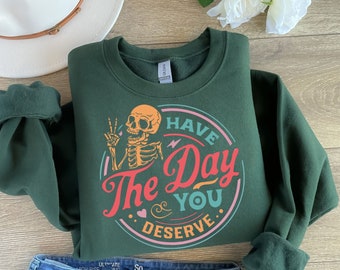 Have The Day You Deserve Funny Sweatshirt, Peace Sign Skeleton Sweater, Funny Karma Sweater, Funny Skeleton Tshirt, Funny Women Gift