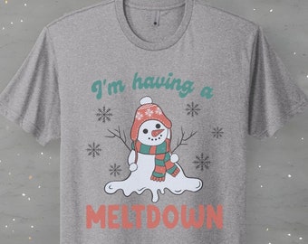 I'm Having A Meltdown T-Shirt, Christmas Shirt, Funny X-Mas T-Shirt, Snowman Shirt