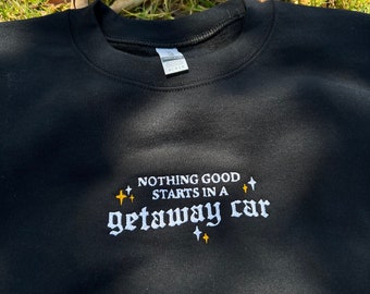 Nichts Gutes beginnt In einem Getaway Car bestickten Sweatshirt, Getaway Car bestickter Pullover