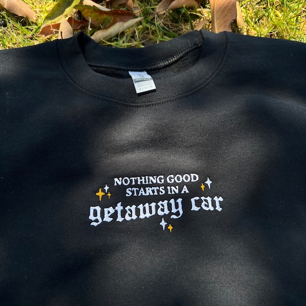 Rien de bon ne commence dans un sweat-shirt brodé Getaway Car, pull brodé Getaway Car