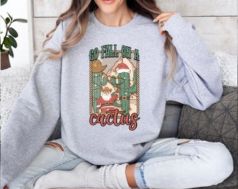 Go Fall On A Cactus Crewneck Sweatshirt, Christmas Sweater, Xmas Holiday Gift, Christmas Cactus Sweater
