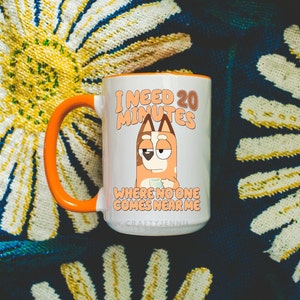 I Need 20 Minutes Where No One Comes Near Me- Custom Mom Mug- Personalized Mugs- Mother's Day Mug- Gift For Mom- Blue Dog Mom- Blue Dog Mugs