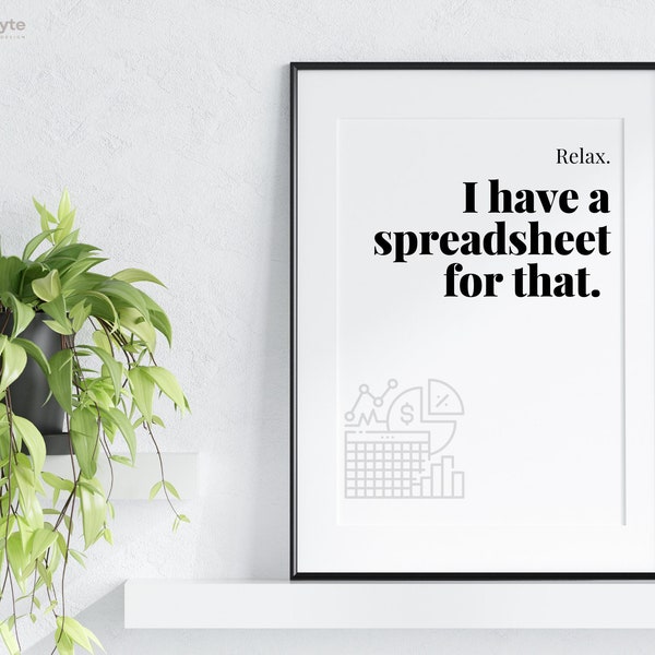 Relax I have a Spreadsheet for that! Funny Excel Spreadsheet Office Art Gift Decor - Printable for Accountants, Nerds, Admins, Professionals