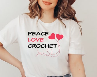 Crochet Lover Shirt, Gift for Crochet Lover, Crafting Tee, Crafter Mom Tee,Crochet Shirt, Peace Love Shirt,Crocheting Gift, Gift for Grandma