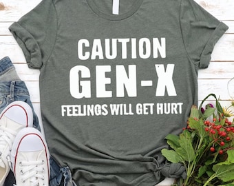 caution GEN -X fellings will get hurt,feelings caution T-Shirt,Funny Quotes shirt Adult Humor, T-Shirt Sarcastic  Shirts For Gen X,Gen X