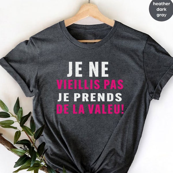 Je Ne Vieillis Pas Shirt,Cadeau Humour Shirt,Men/Women Shirt Humor I Don't Age Birthday Gift,birthday shirt,getting old,humoristique shirts