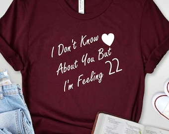 I Don't Know About You But I'm Birthday Shirt,Gifts For Her,22 Shirt, Custom Birthday Tshirt, Swiftie Concert Shirt, Gift for Swiftie Fans