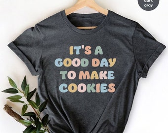 Baking Shirt, Cookies Shirt, Baking Gift, Funny Baker Shirt,Cookie  Shirt,Gift For Cookie Lover,Cookie Lady,Cookie Lover Gift,Baking Mom Tee
