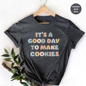 Baking Shirt, Cookies Shirt, Baking Gift, Funny Baker Shirt,Cookie  Shirt,Gift For Cookie Lover,Cookie Lady,Cookie Lover Gift,Baking Mom Tee