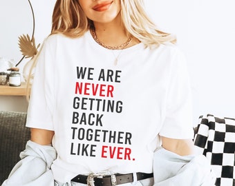 we are never getting back together like everT-Shirt .Girls Party Shirt, Family Party Gift, Women Shirt Gift,Funny VintageT-Shirt