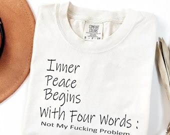 T-shirt Innerlijke vrede begint met vier woorden, grappig sarcastisch shirt, cadeau beste vriend, cadeau voor haar, shirt sarcastisch citaat, cadeau beste vriend