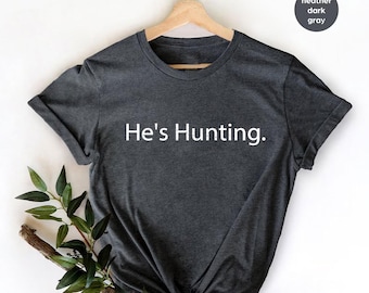Hunting Shirt,Women Shirt,Gift Fir Her,He's Hunting shirt Wife Hunting Lover Gift, Hunter Girlfriend,Hunting Season Shirt,funny Wife Shirt