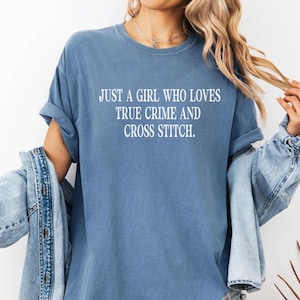 Just a Girl Who Loves True Crime and Cross Stitch Shirt,Crime Lover T Shirt, Crocheter & Stitcher Tee, Funny Hobby Humor Shirt,Crafting Gift
