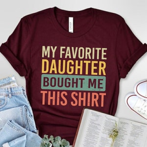 Funny Father&#39;s Day Gift, Funny Shirts,Mom Gift From Daughter Shirt For Dad,Funny gift for dad,Father&#39;s Day gift, Gift for dad from Daughter,