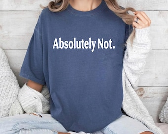 Camiseta con mensaje sarcástico "Absolutamente no", camiseta con mensaje "Mamá y papá", camiseta de color cómodo, regalo divertido para un amigo, camiseta "Absolutamente no".