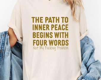 T-shirt Innerlijke vrede begint met vier woorden, grappig sarcastisch shirt, cadeau beste vriend, cadeau voor haar, shirt sarcastisch citaat, cadeau beste vriend
