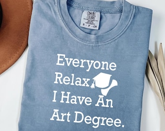 Comfort Colors®Everyone Relax I Have An Art Degree Shirt,Funny Artist Tee,Painter Gifts,Graduate  Art Lover Humor Gift,Paint Artist Shirt