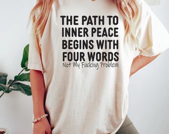 T-shirt Innerlijke vrede begint met vier woorden, grappig sarcastisch shirt, cadeau beste vriend, cadeau voor haar, shirt sarcastisch citaat, cadeau beste vriend
