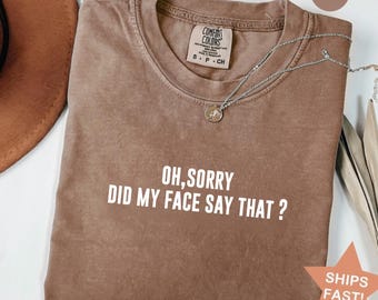 Comfort Colors® Sorry for What My Face Said Graphic Tee,Funny Mood Tee, Sarcastic Resting Face Shirt,Funny My Face T-shirt, Gift for Her