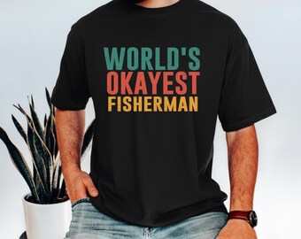 World’s Okayest Fisherman Shirt, Funny Fishing Shirt, Fisherman Humor Tee, Fishing Lover Gift, Dad Fishing Shirt