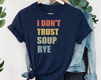 I dont trust soup shirt,funny soup, Soup Funny T-Shirt,soup lovers T-Shirt soup lover shirt, gift for foodie, Funny meme shirt,foodie, gifts