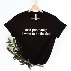 Camiseta "Na próxima gravidez, quero ser o pai", Camiseta engraçada para anúncio de gravidez, Camiseta com humor para pais, Camiseta com piada para futuros pais, Presente para revelação do sexo do bebê
