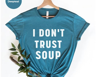 Copy of I dont trust soup shirt,funny soup,Soup Funny T-Shirt,soup lovers T-Shirt soup lover shirt, gift for foodie, Funny meme shirt,foodie