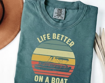 Comfort Colors® Life Is Better On A Boat Shirt, Funny Boating Shirt, Boat Lover Gift, Boat Shirt, Boating Gifts, Gift For Boater, Boat Day