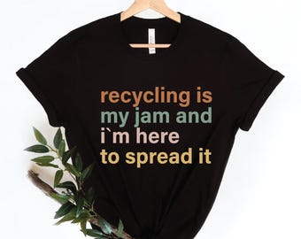 Recycling Is My Jam and I’m Here to Spread It Shirt, Eco Friendly Tee, Funny Sustainability Shirt, Environmental Gift, Green Living T-Shirt