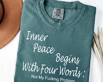 T-shirt Innerlijke vrede begint met vier woorden, grappig sarcastisch shirt, cadeau beste vriend, cadeau voor haar, shirt sarcastisch citaat, cadeau beste vriend