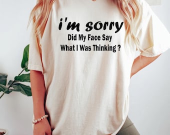 Comfort Colors® Sorry for What My Face Said Graphic Tee,Funny Mood Tee, Sarcastic Resting Face Shirt,Funny My Face T-shirt, Gift for Her