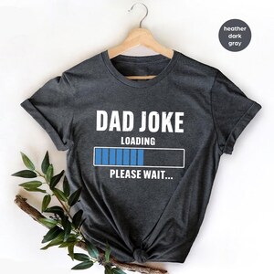 Funny Dad Shirt,Dad Birthday Gift,Dad Joke Loading Shirt,Dad Shirt,Dad Gift, Dad Shirt,Daddy Shirt,Fathers Day Gift, Dad Tee,Funny dad shirt