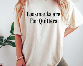Bookmarkers Are for Quitters Shirt, Book Lover T Shirt, Funny Reading Tee, Bookworm Humor Shirt, Bibliophile Gift