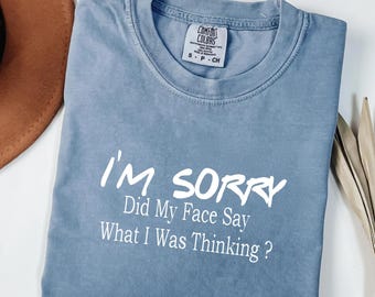 Comfort Colors® Sorry for What My Face Said Graphic Tee,Funny Mood Tee, Sarcastic Resting Face Shirt,Funny My Face T-shirt, Gift for Her
