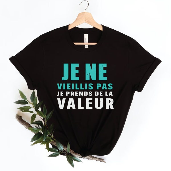 Je Ne Vieillis Pas Shirt,Cadeau Humour Shirt,Men/Women Shirt Humor I Don't Age BirthdayGift,birthday shirt,getting old,cadeau d'anniversaire