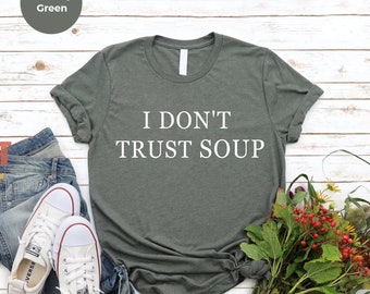 T-Shirt soup lover shirt, gift for foodie, Funny meme shirt,foodie,I dont trust soup shirt,funny soup, Soup Funny T-Shirt,soup lovers  gifts
