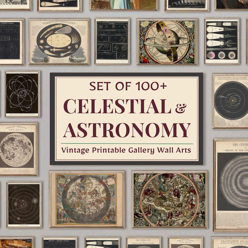 May include: A collection of vintage celestial and astronomy-themed wall art prints. The prints feature various astronomical charts, diagrams, and illustrations. The text on the sign reads "SET OF 100+ CELESTIAL & ASTRONOMY Vintage Printable Gallery Wall Arts."