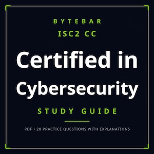 May include: A dark navy blue study guide cover with white and lime green text. The text reads: BYTEBAR, ISC2 CC, Certified in Cybersecurity, STUDY GUIDE, and PDF 28 PRACTICE QUESTIONS WITH EXPLANATIONS. The design features a thin white border.