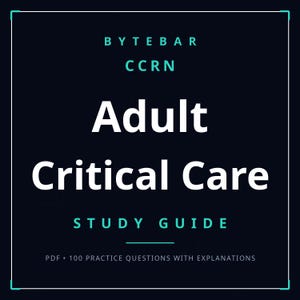 May include: A dark navy blue digital study guide cover with white and teal text. The text reads: BYTEBAR, CCRN, Adult Critical Care, STUDY GUIDE, and PDF 100 PRACTICE QUESTIONS WITH EXPLANATIONS. The design features a thin white border frame.