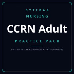 May include: A dark blue digital document cover titled BYTEBAR NURSING CCRN Adult PRACTICE PACK. The text is displayed in white and teal, featuring the subtitle PDF 100 PRACTICE QUESTIONS WITH EXPLANATIONS, all enclosed within a thin white border.