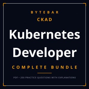 May include: A dark blue digital study guide titled BYTEBAR CKAD Kubernetes Developer COMPLETE BUNDLE. The text is in white and orange, featuring the subtitle PDF 200 PRACTICE QUESTIONS WITH EXPLANATIONS, enclosed in a thin white border.