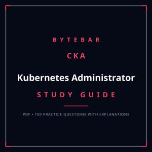 Könnte beinhalten: Ein dunkelblaues digitales Studienführer-Cover mit dem Titel BYTEBAR CKA Kubernetes Administrator STUDY GUIDE. Der Text ist in Weiß und Rot gehalten und enthält den Untertitel PDF 100 PRACTICE QUESTIONS WITH EXPLANATIONS, umrahmt von einem weißen Rand.