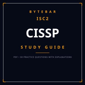May include: A dark navy blue digital study guide cover featuring the text BYTEBAR, ISC2, CISSP, and STUDY GUIDE in orange and white. The bottom includes the text PDF • 30 PRACTICE QUESTIONS WITH EXPLANATIONS, all enclosed within a thin white border.