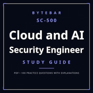 May include: A dark blue study guide cover with white text reading BYTEBAR SC-500 Cloud and AI Security Engineer STUDY GUIDE. The bottom section includes the text PDF 100 PRACTICE QUESTIONS WITH EXPLANATIONS, all framed within a thin white border.