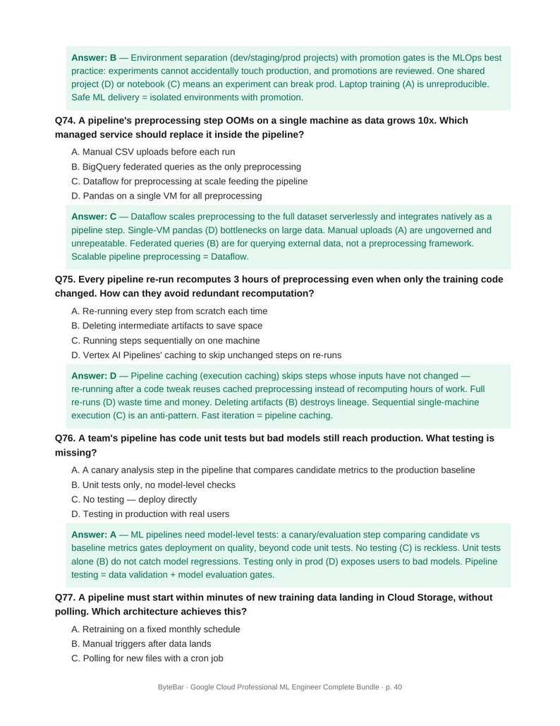 Peut inclure: Une page du Google Cloud Professional ML Engineer Complete Bundle, page 40, pr&eacute;sentant des questions &agrave; choix multiples Q74 &agrave; Q77 avec leurs r&eacute;ponses et explications sur le MLOps, les pipelines de donn&eacute;es et les tests de mod&egrave;les.