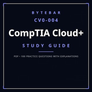 Puede incluir: Una portada de guía de estudio digital azul oscuro titulada BYTEBAR CV0-004 CompTIA Cloud+ STUDY GUIDE. El texto es blanco y azul claro, con el subtítulo PDF 100 PRACTICE QUESTIONS WITH EXPLANATIONS centrado en la parte inferior dentro de un borde fino.