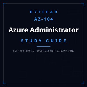 Puede incluir: Una portada de guía de estudio digital azul oscuro titulada BYTEBAR AZ-104 Azure Administrator STUDY GUIDE. El texto incluye PDF • 100 PRACTICE QUESTIONS WITH EXPLANATIONS. El diseño presenta un borde blanco fino con acentos azules.